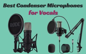 Best Condenser Microphones for Vocals