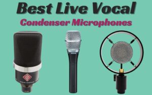 Best Live Vocal Condenser Microphones